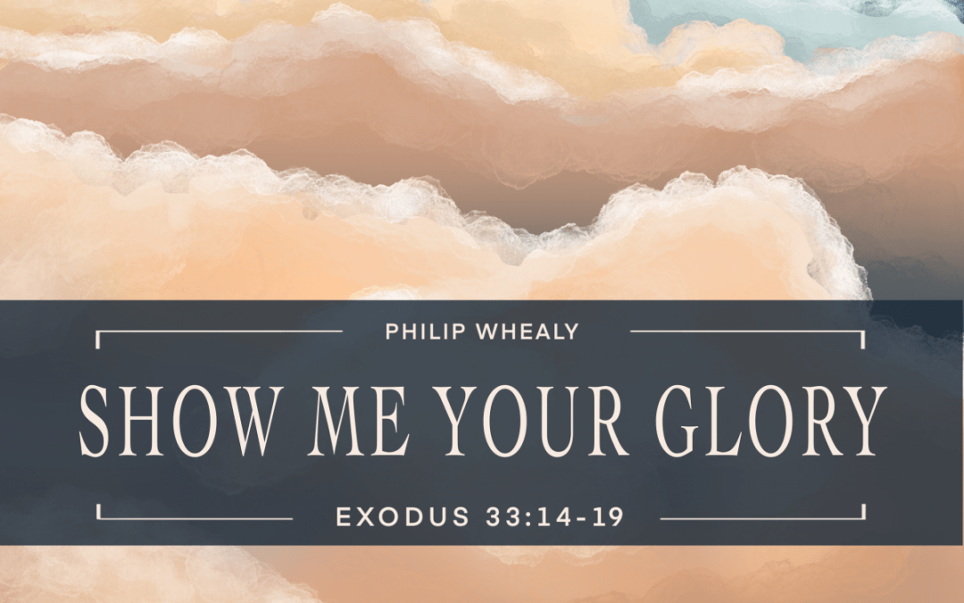 Show Me Your Glory – The True Christian’s Cry